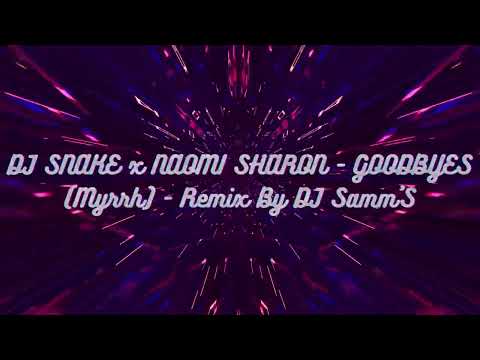 DJ SNAKE x NAOMI SHARON - GOODBYES (Myrrh) - Remix By DJ Samm’S