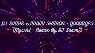 DJ SNAKE x NAOMI SHARON - GOODBYES (Myrrh) - Remix By DJ Samm’S