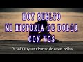 HOY SUELTO MI HISTORIA DE DOLOR CON VOS  Y sólo voy a rodearme de cosas bellas