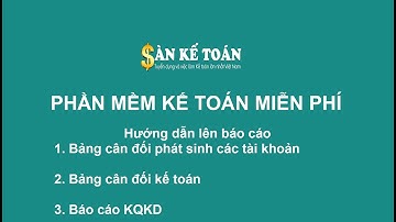 Cách lên bảng cân đối phát sinh các tài khoản | Phần mềm kế toán miễn phí