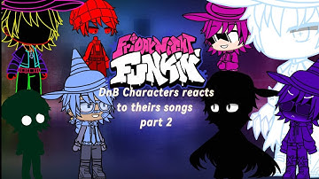 FNF DnB Characters reacts to theirs songs (Part 2)