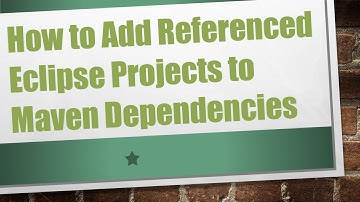 How to Add Referenced Eclipse Projects to Maven Dependencies