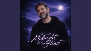 Too Much Midnight in My Heart