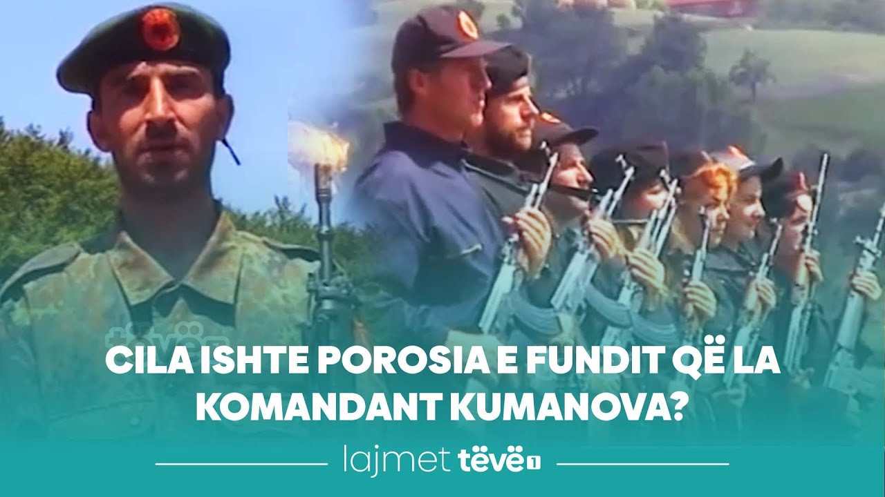 Cila ishte porosia e fundit që la komandant Kumanova?