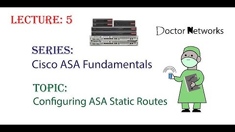 Configuring Static Routing on ASA - Lecture # 5 - Doctor Networks Series: "Cisco ASA Fundamentals"