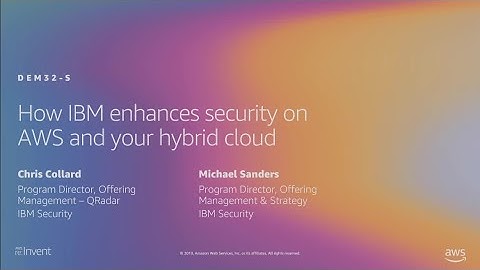 AWS re:Invent 2019: How IBM enhances security on AWS and your hybrid cloud (DEM32-S)