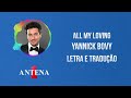 Antena 1 Yannick Bovy All My Loving Letra E Tradução Antena 1 Yannick Bovy All My Loving Letra E Tradução