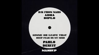 Djs From Mars x Abba x Diplo - Gimme or Leave That Deep Fear On My Mind (Pablo Denuit Mashup)