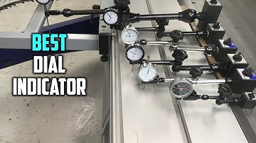 Top 5 Best Dial Indicators for Engine Building/Automotive/Table Saw & Woodworking [Review 2023]