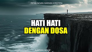 HATI HATI DENGAN DOSA ! Renungan Dan DOA Malam Suara Injil | Renungan Harian