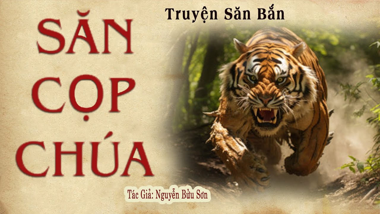 SĂN CỌP CHÚA |  Nguyễn Bửu Sơn | Truyện Về Thợ Săn Cọp Chúa | Kênh Truyện Xưa