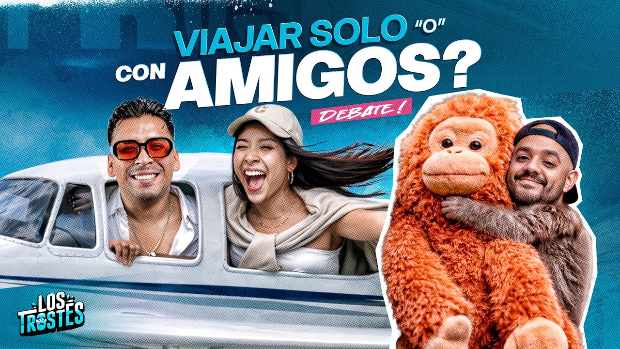 #LOSTROSTES | ¿CUÁL ES MEJOR? VIAJAR SOLO O CON AMIGOS! 🔥