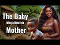 She was desperate for a child but the baby killed her folk africanfolktales folklore