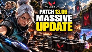 VALORANT Just Got a MASSIVE Update | Patch 13.06 Full Breakdown!