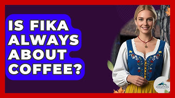 Is Fika Always About Coffee? - Unmapping Scandinavia