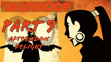 Afternoon Delight | Deathloop Game Guide Game Guide | Part 9