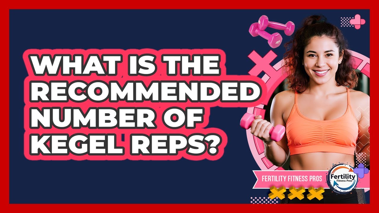 Number Rep6 What Is The Recommended Number Of Kegel Reps? - YouTube