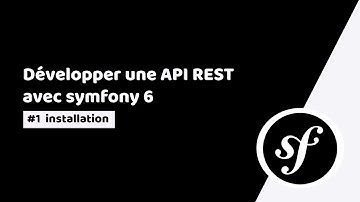 tuto symfony 6: développer une API rest | #1 presentation et installation