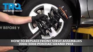 How to Replace Front Strut & Spring Assemblies 2004-2008 Pontiac Grand Prix 2004 Pontiac Grand Prix Shocks And Struts