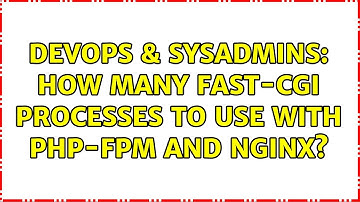 DevOps & SysAdmins: How many fast-cgi processes to use with PHP-FPM and NginX?
