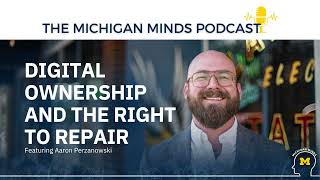 Michigan Minds Podcast: Digital Ownership and the Right to Repair