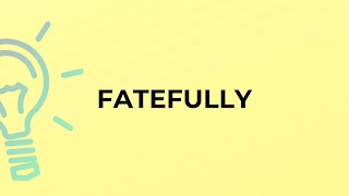 What Is The Meaning Of The Word Fatefully?