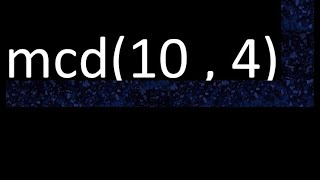 mcd 10 y 4 , maximo comun divisor , mcd(10 , 4) como se halla , ejemplos