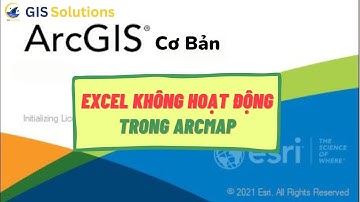 ArcGIS Cơ bản | Bài 17: Hướng dẫn sửa lỗi Excel không hoạt động trong ArcMap