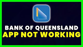 BOQ App Not Working: How to Fix Bank of Queensland App Not Working