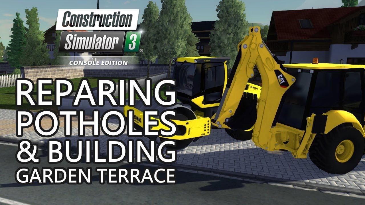 Construction Simulator 3 Console Edition 7 Pothole Repairs Garden Terrace Youtube