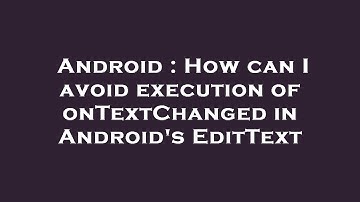 Android : How can I avoid execution of onTextChanged in Android