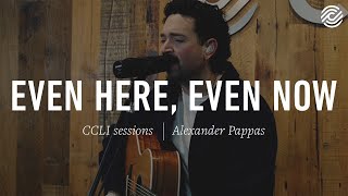 Alexander Pappas - Even Here, Even Now | CCLI sessions