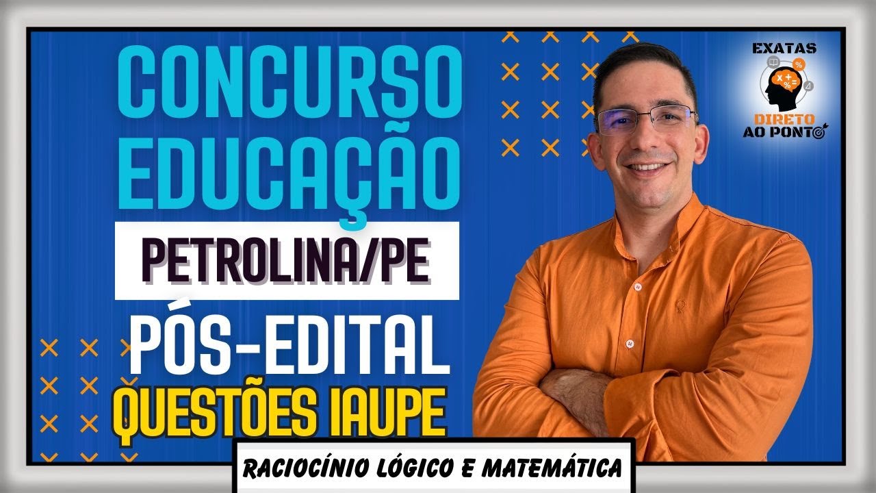 CONCURSO PETROLINA EDUCAÇÃO | Análise COMPLETA de Raciocínio Lógico e Matemática + Questões da IAUPE