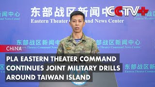PLA Eastern Theater Command Continues Joint Military Drills Around Taiwan Island