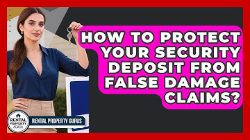 How To Protect Your Security Deposit From False Damage Claims? - Rental Property Gurus