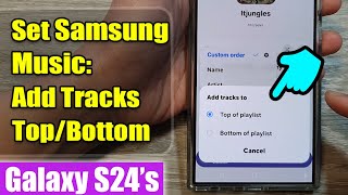 Galaxy S24/S24+/Ultra: How to Set Samsung Music To Add Tracks To Top or Bottom Of Playlist