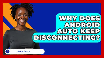 Why Does Android Auto Keep Disconnecting? - Be App Savvy