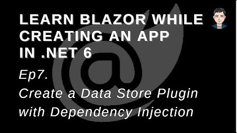 Learn Blazor while creating an app in .Net 6 | A Data Store Plugin with Dependency Injection | Ep 7