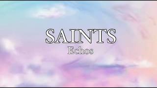 Saints- Echos (Lyrics)