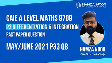 CAIE A2P3 | Differentiation & Integration | M/J 2021 P33 Q8 | A level Maths 9709 | Hamza Noor