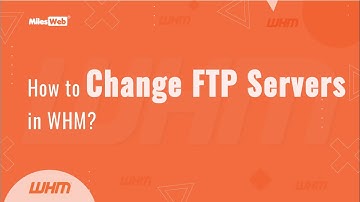 How to Change FTP Servers in WHM? | MilesWeb