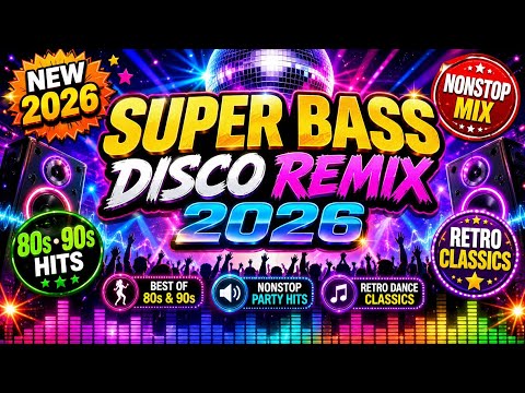🔥 SUPER BASS DISCO REMIX 2026 💃 BEST OF 80s & 90s NONSTOP PARTY HITS 🔊 RETRO DANCE CLASSICS 🎶