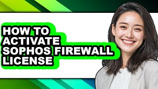 How to Activate Sophos Firewall License - Full Guide