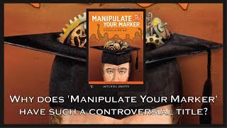 Why does 'Manipulate Your Marker' have such a controversial title?
