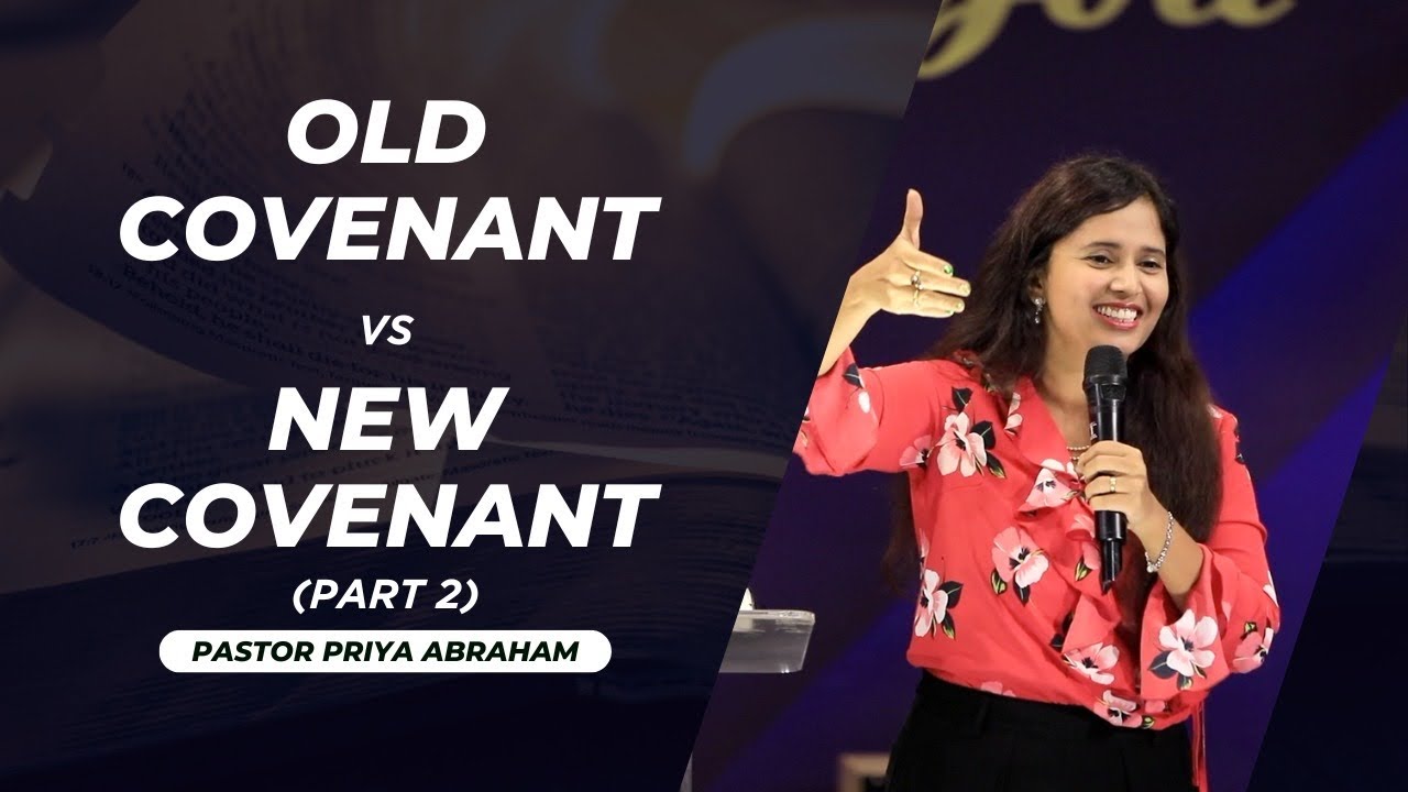 Old Covenant vs New Covenant (Full Msg) | Part 2 | Pastor Priya Abraham ...