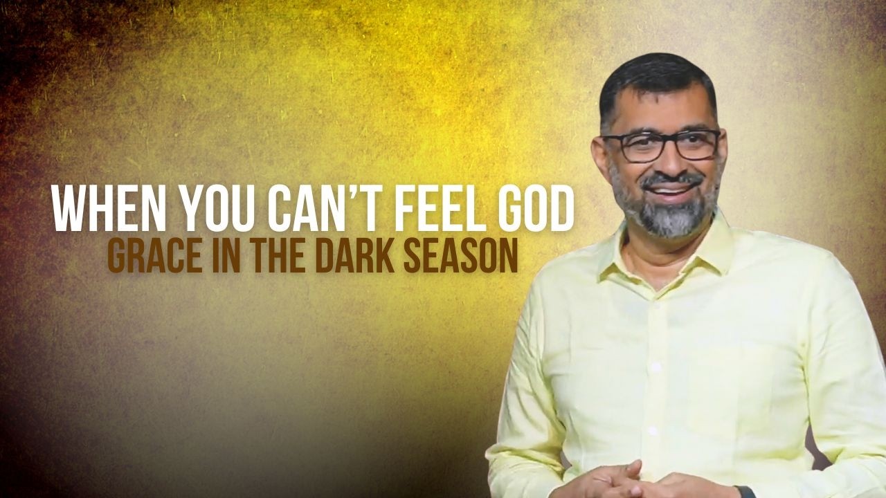 When You Can’t Feel God: Grace In The Dark Season | Dr. John Joseph