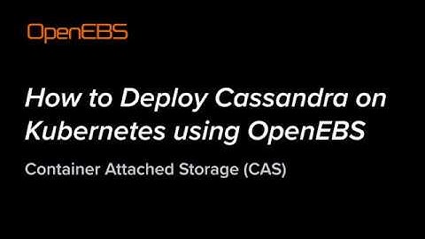 How to Deploy Cassandra on Kubernetes using OpenEBS - Container Attached Storage