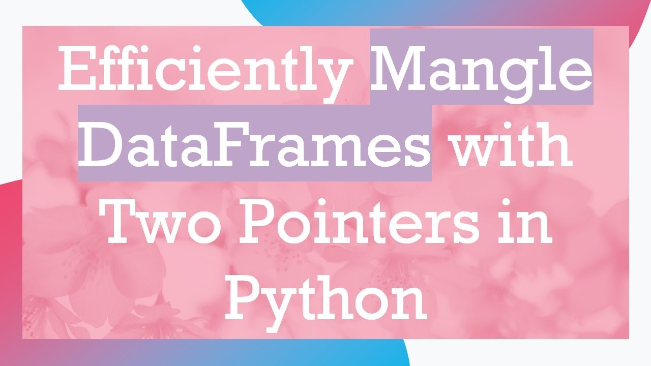 Efficiently Mangle DataFrames with Two Pointers in Python - YouTube
