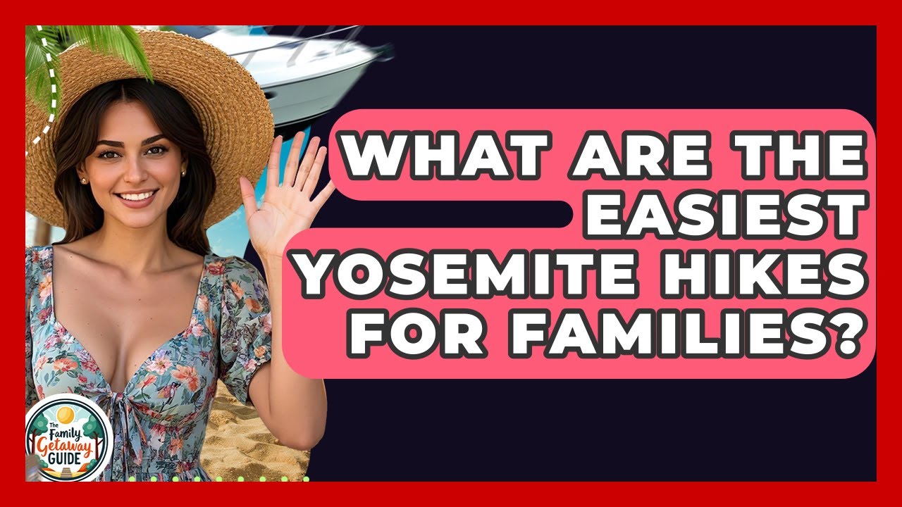 What Are The Easiest Yosemite Hikes For Families? - The Family Getaway Guide