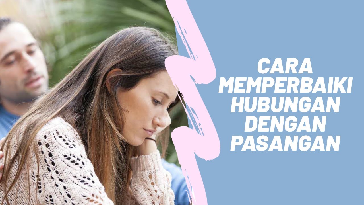 Cara Memperbaiki Hubungan Dengan Pasangan